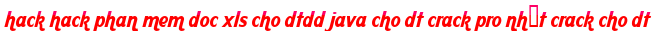 hack hack phan mem doc xls cho dtdd java cho dt crack pro nhất crack cho dt moi